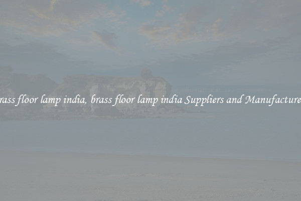 brass floor lamp india, brass floor lamp india Suppliers and Manufacturers