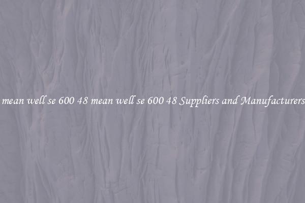 mean well se 600 48 mean well se 600 48 Suppliers and Manufacturers