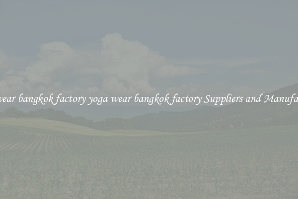 yoga wear bangkok factory yoga wear bangkok factory Suppliers and Manufacturers