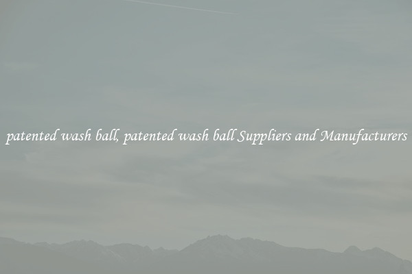 patented wash ball, patented wash ball Suppliers and Manufacturers