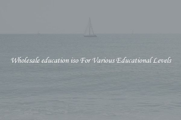 Wholesale education iso For Various Educational Levels