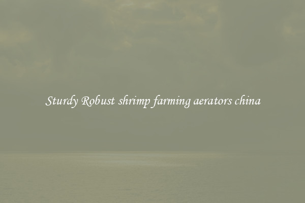 Sturdy Robust shrimp farming aerators china