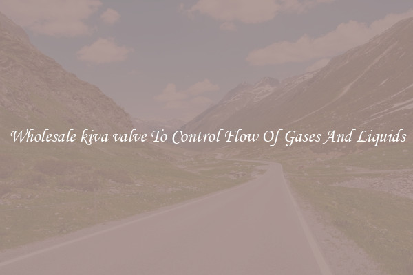 Wholesale kiva valve To Control Flow Of Gases And Liquids