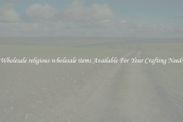 Wholesale religious wholesale items Available For Your Crafting Needs