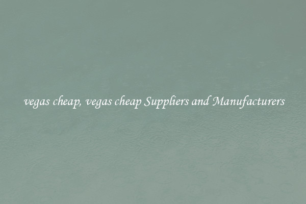 vegas cheap, vegas cheap Suppliers and Manufacturers