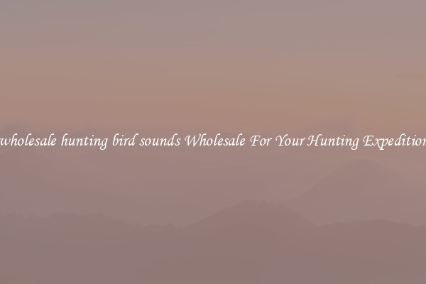 wholesale hunting bird sounds Wholesale For Your Hunting Expedition