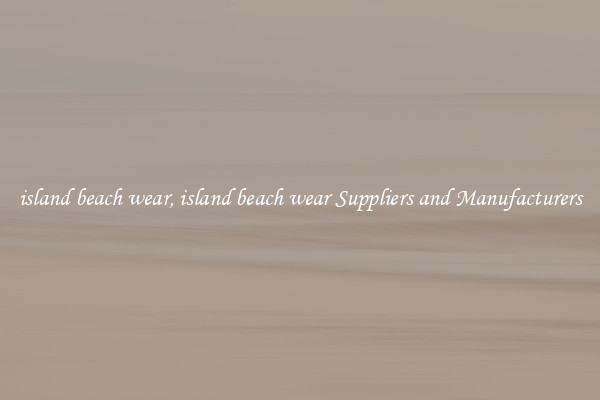 island beach wear, island beach wear Suppliers and Manufacturers