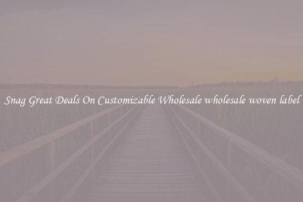 Snag Great Deals On Customizable Wholesale wholesale woven label