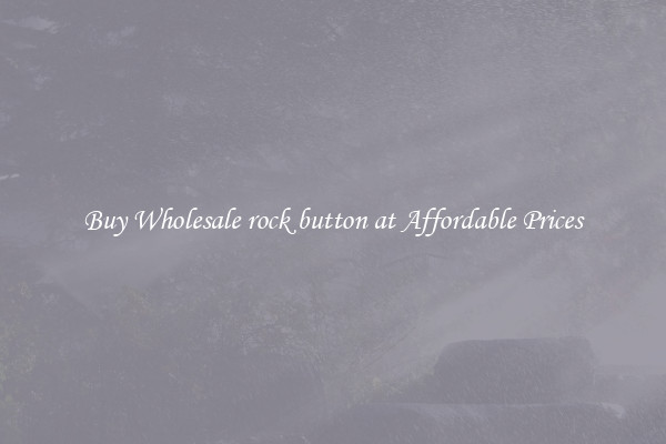 Buy Wholesale rock button at Affordable Prices