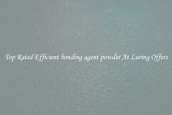 Top Rated Efficient bonding agent powder At Luring Offers