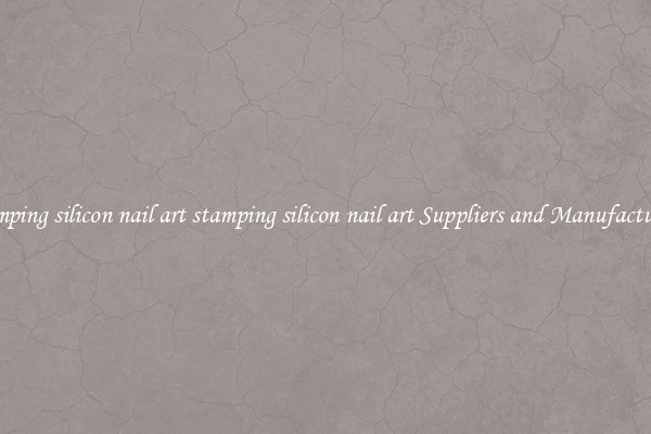 stamping silicon nail art stamping silicon nail art Suppliers and Manufacturers