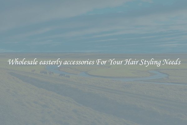 Wholesale easterly accessories For Your Hair Styling Needs