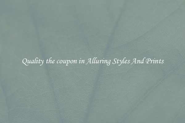 Quality the coupon in Alluring Styles And Prints
