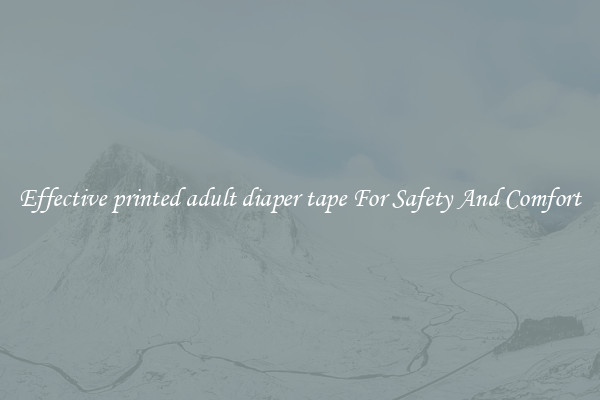 Effective printed adult diaper tape For Safety And Comfort