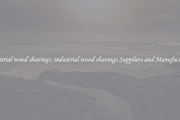 industrial wood shavings, industrial wood shavings Suppliers and Manufacturers