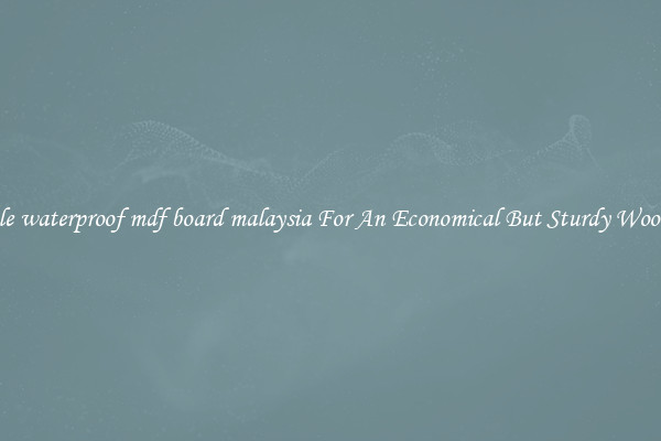 Wholesale waterproof mdf board malaysia For An Economical But Sturdy Wood Option