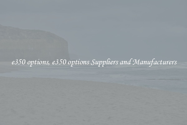 e350 options, e350 options Suppliers and Manufacturers
