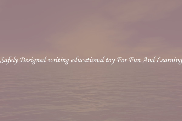 Safely Designed writing educational toy For Fun And Learning