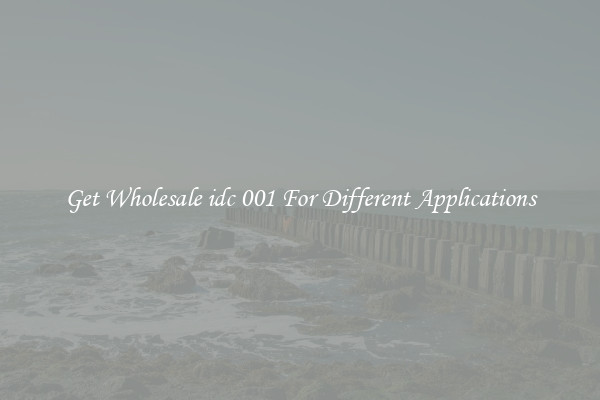 Get Wholesale idc 001 For Different Applications