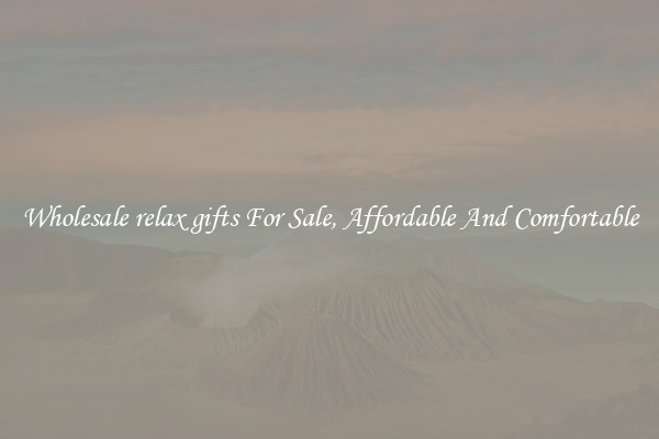 Wholesale relax gifts For Sale, Affordable And Comfortable