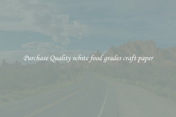 Purchase Quality white food grades craft paper