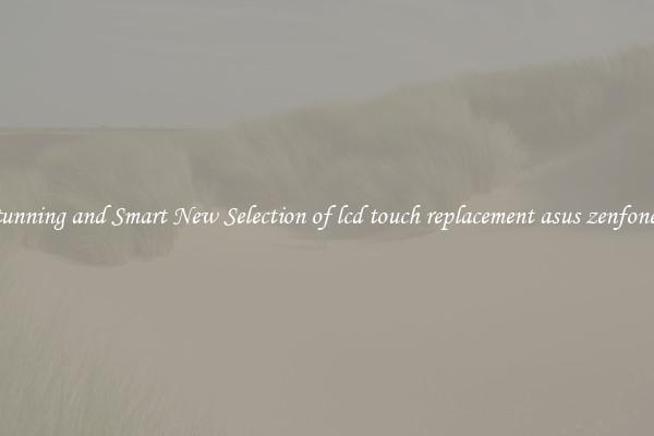 Stunning and Smart New Selection of lcd touch replacement asus zenfone 2